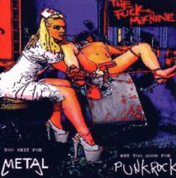 The Fuck Machine : Too Shit For Metal But Too Good For Punk Rock